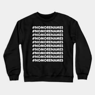 No more names Crewneck Sweatshirt